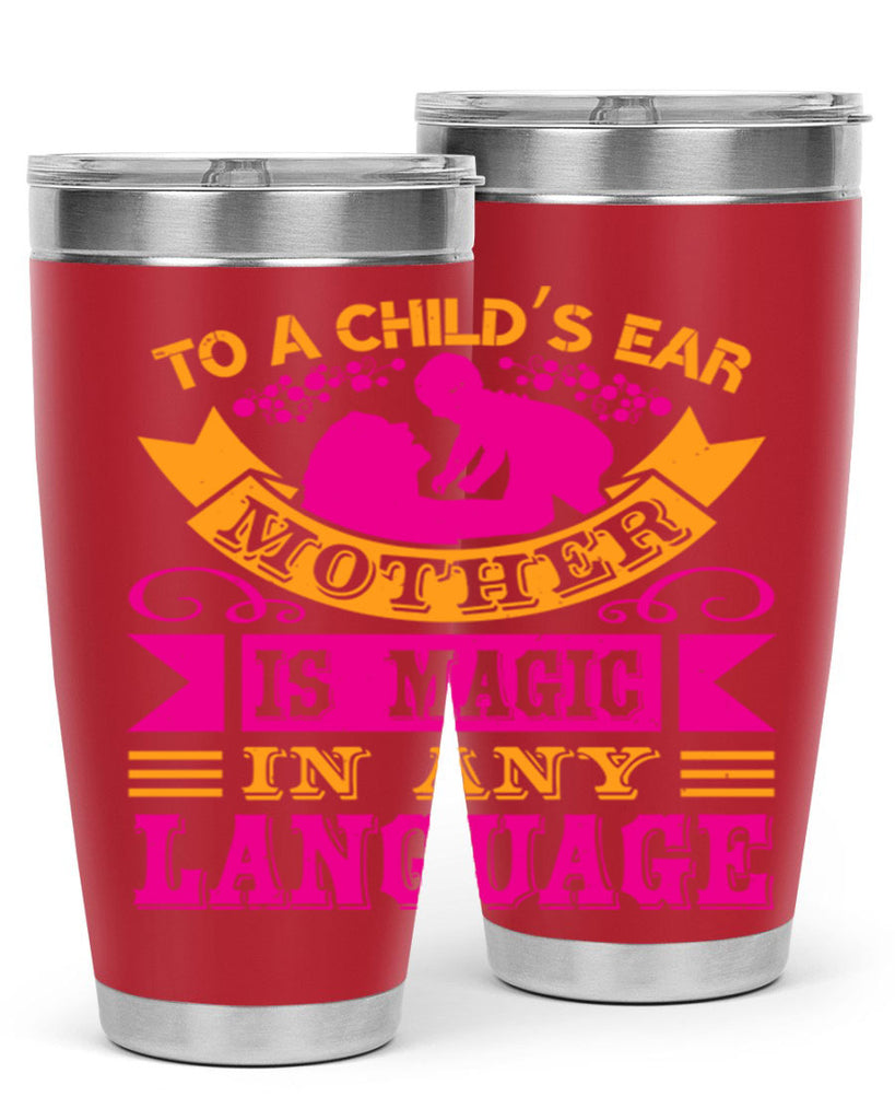 to a childs ear mother is magic in any language 16#- mothers day- Tumbler