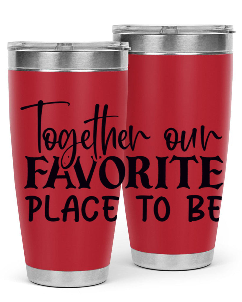 together our favorite place to be 49#- home- Tumbler