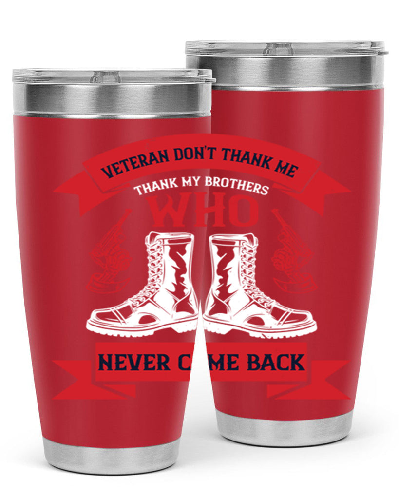 veteran dont thank me thank my brothes who never back 10#- Veterns Day- Tumbler