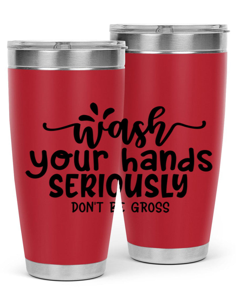 wash your hands seriously dont be gross 53#- bathroom- Tumbler