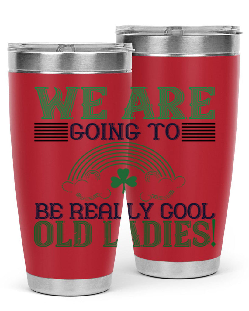 we are going to be really cool old ladies Style 7#- St Patricks Day- Tumbler