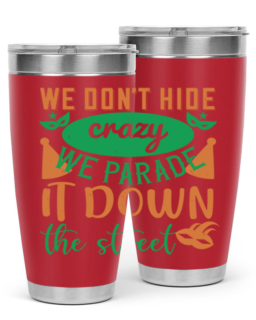 we dont hide crazy we parade it down the street 32#- mardi gras- Tumbler