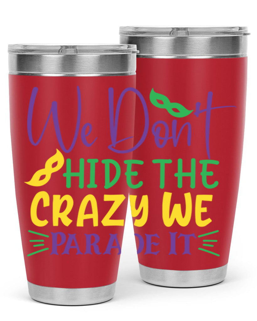 we dont hide the crazy we parade it 72#- mardi gras- Tumbler