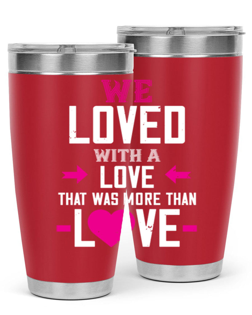 we loved with a love that was more than love 5#- valentines day- Tumbler