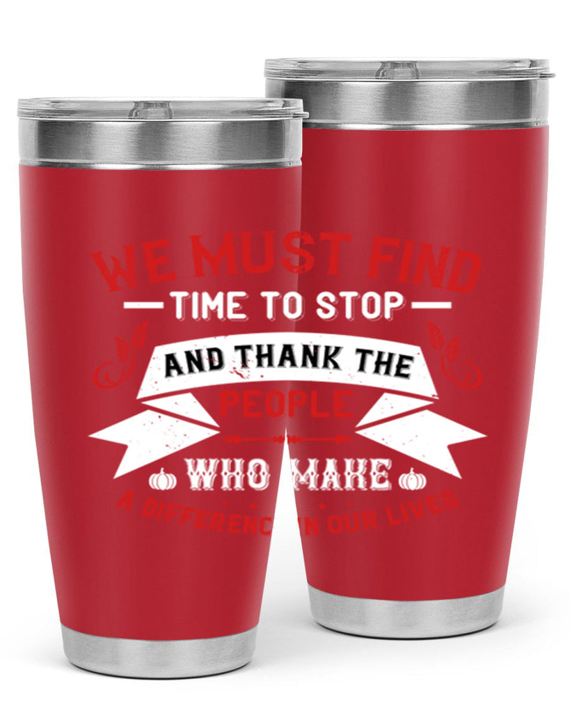 we must find time to stop and thank the people who make a difference in our lives 1#- thanksgiving- Tumbler