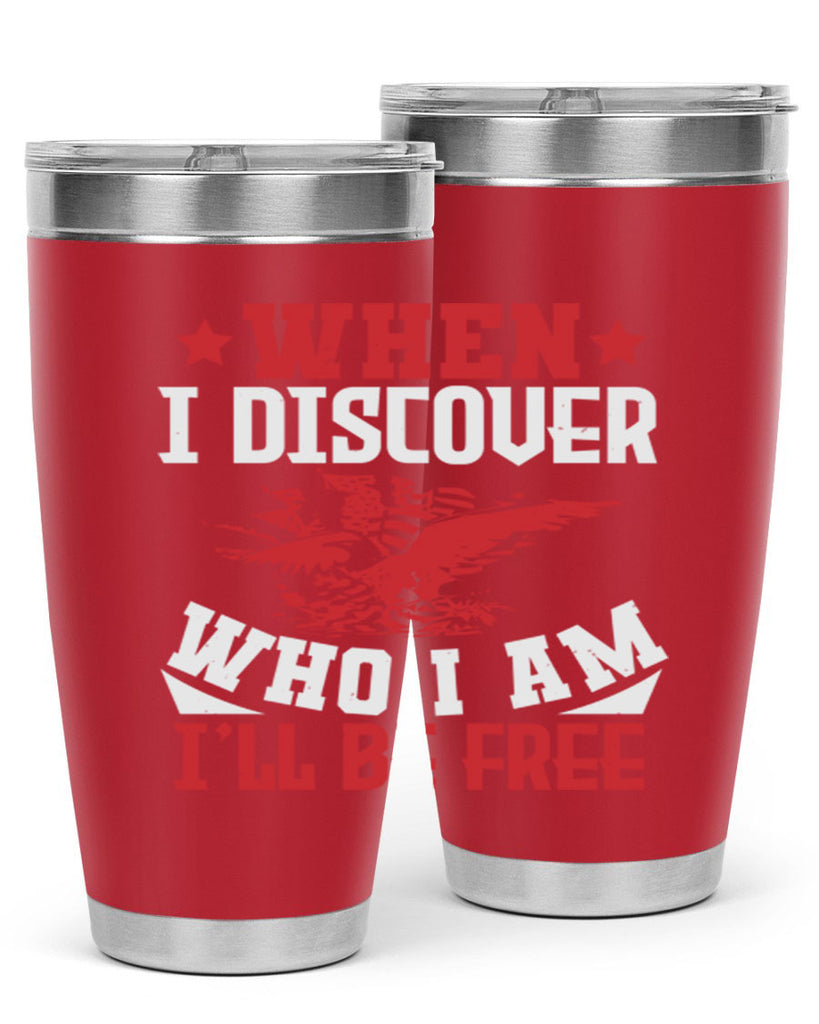 when i discover who i am Style 57#- Fourt Of July- Tumbler