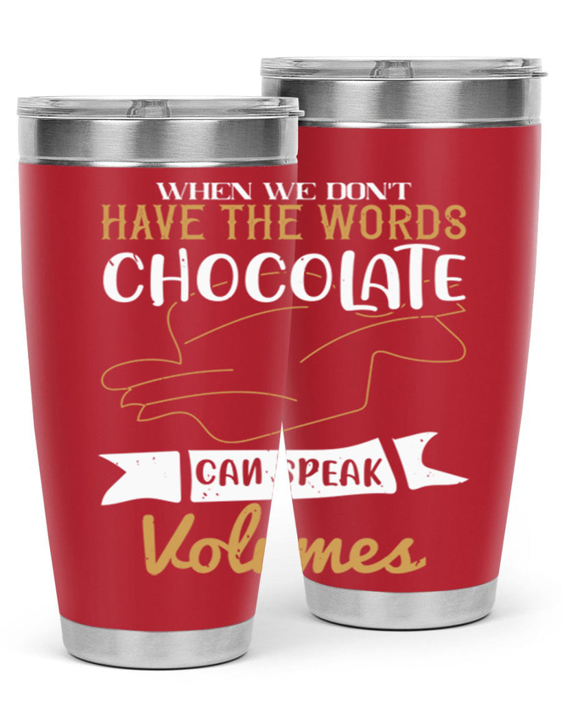 when we dont have the words chocolate can speak volumes 10#- chocolate- Tumbler