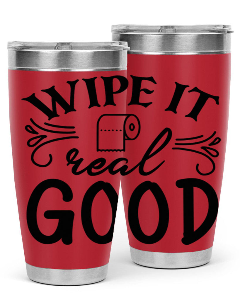 wipe it real good 50#- bathroom- Tumbler