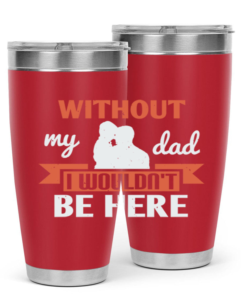 without my dad 132#- fathers day- Tumbler