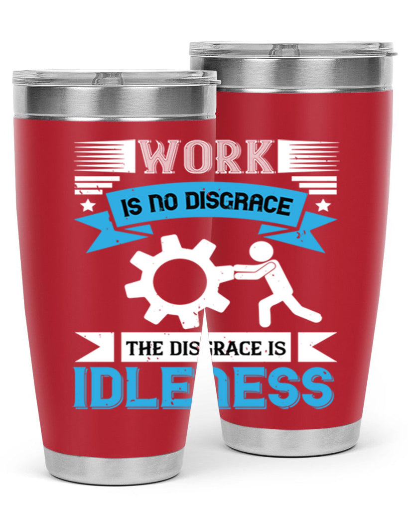 work is no disgrace the disgrace is idleness 17#- labor day- Tumbler