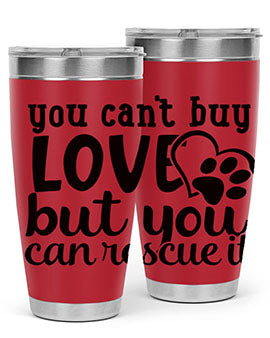 you cant buy love but you can rescue it Style 54#- dog- Tumbler