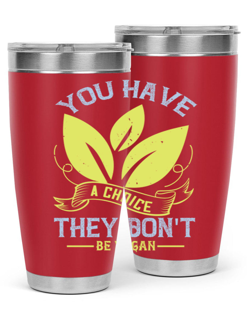 you have a choicethey dont be vegan 1#- vegan- Tumbler