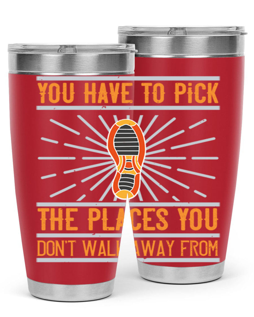 you have to pick the places you dont walk away from 1#- walking- Tumbler