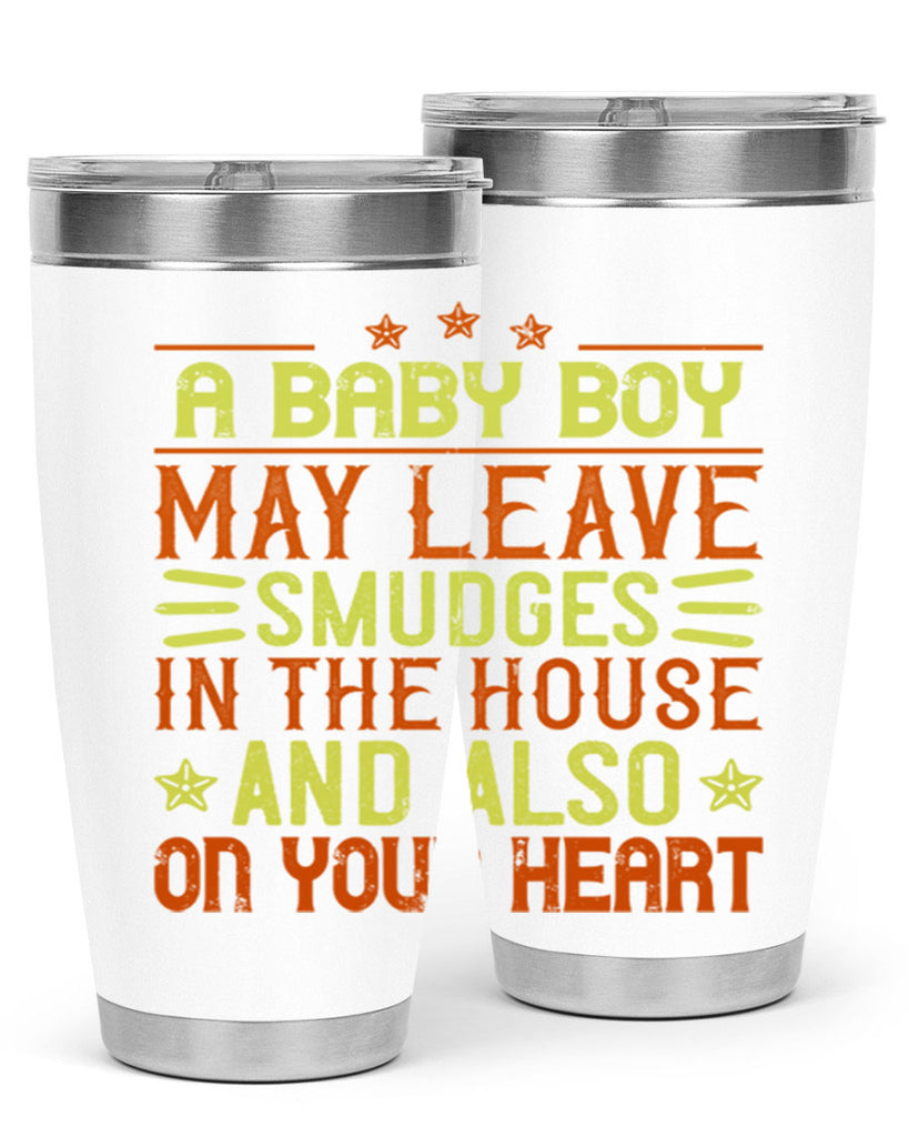 A baby boy may leave smudges in the house and also on your heart Style 150#- baby- tumbler
