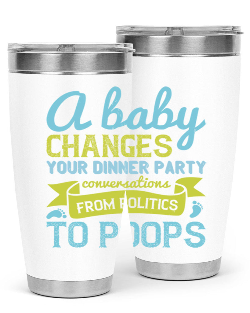 A baby changes your dinner party conversations from politics to poops Style 149#- baby- tumbler