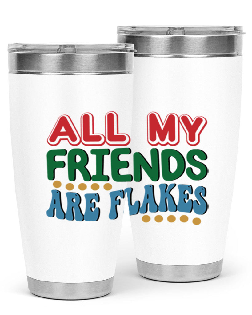 All My Friends Are Flakes 6#- winter- Tumbler