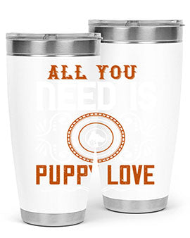 All you need is puppy love Style 155#- dog- Tumbler