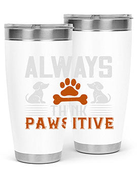 Always Think Pawsitive Style 133#- dog- Tumbler