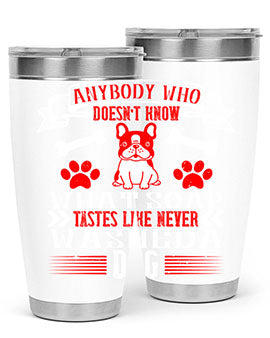 Anybody who doesn’t know what soap tastes like never washed a dog Style 154#- dog- Tumbler
