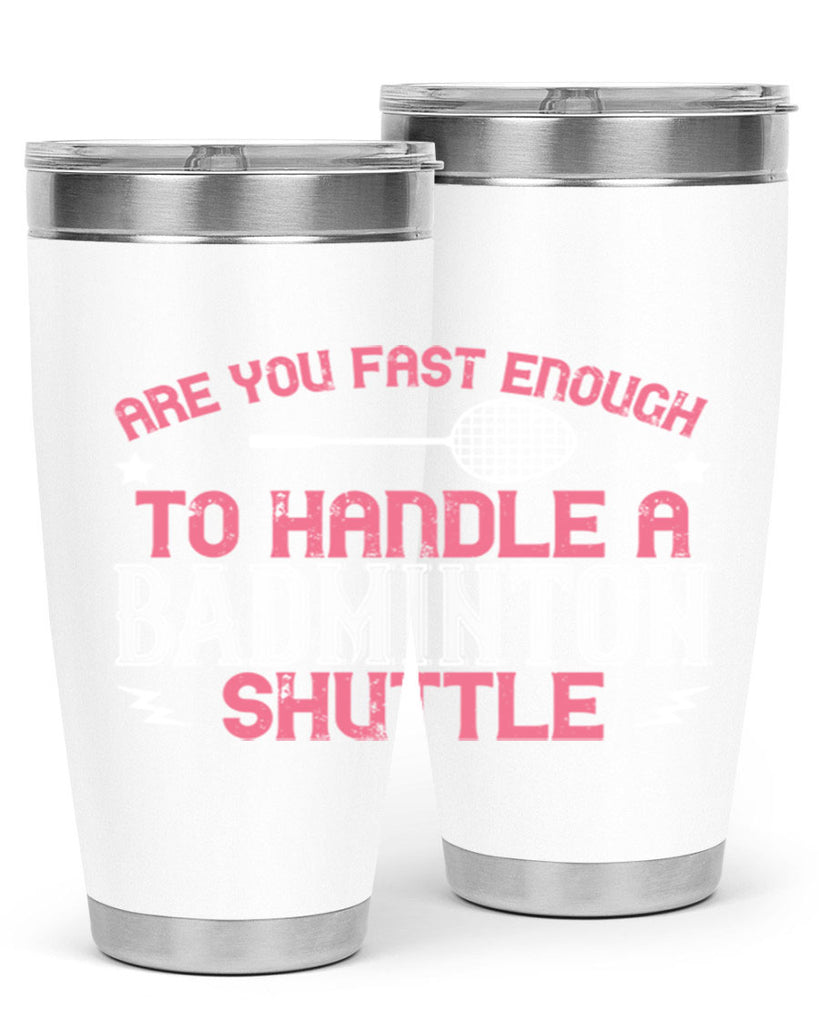 Are you fast enough to handle a badminton 1846#- badminton- Tumbler
