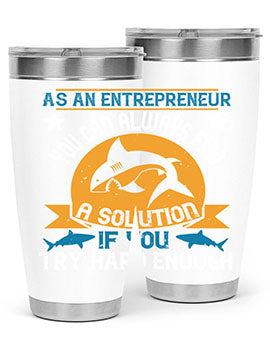As an entrepreneur you can always find a solution if you try hard enough Style 96#- shark  fish- Tumbler