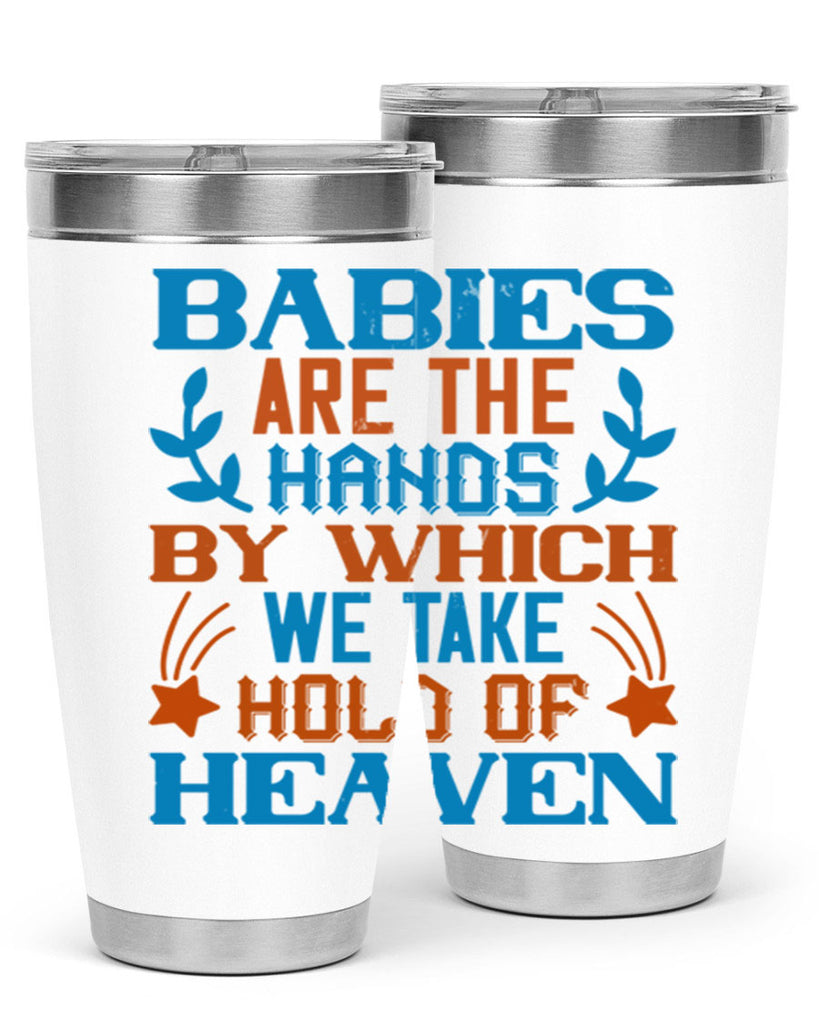 Babies are the hands by which we take hold of heaven Style 131#- baby- tumbler