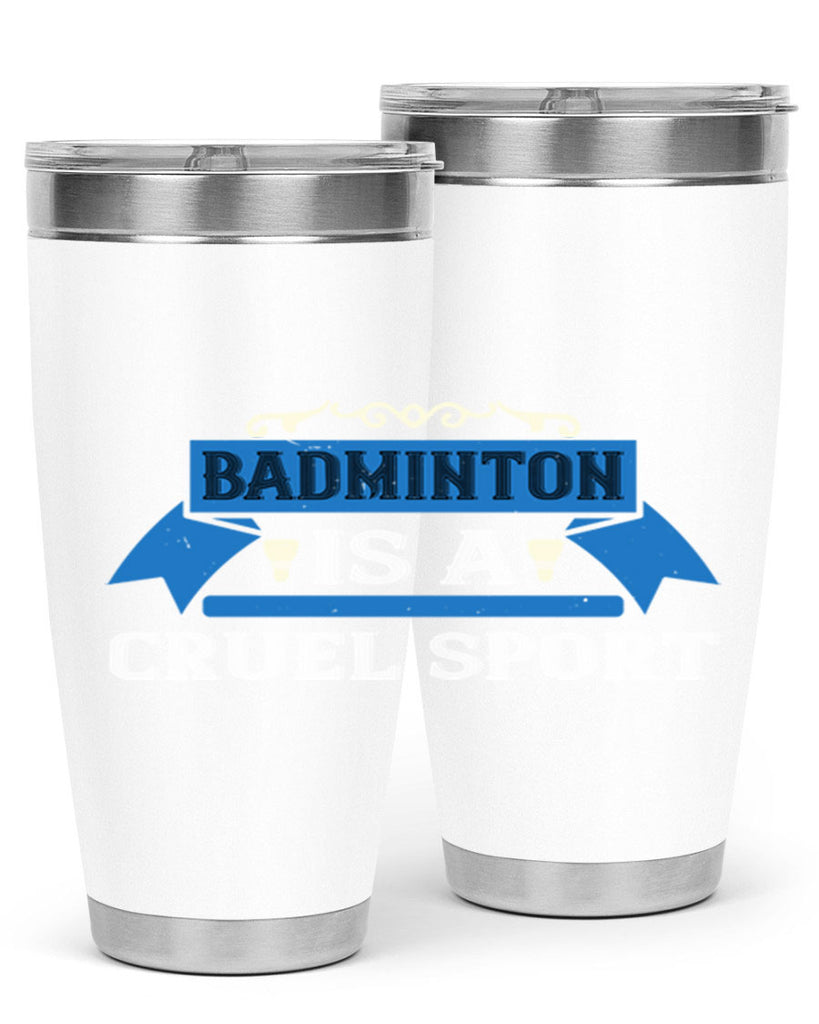 Badminton is a cruel sport 1622#- badminton- Tumbler