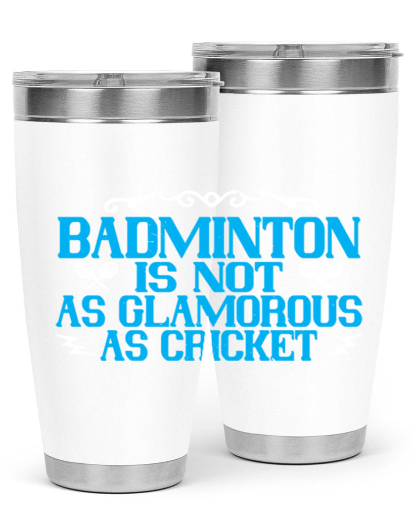 Badminton is not as glamorous as cricket 2354#- badminton- Tumbler