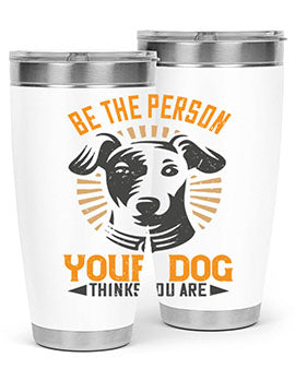 Be The Person Your Dog Thinks You Are Style 50#- dog- Tumbler