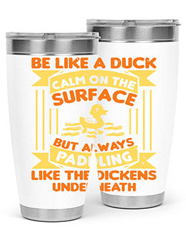 Be like a duck Style 17#- duck- Tumbler