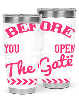 Before You Open The Gate Style 17#- dog- Tumbler