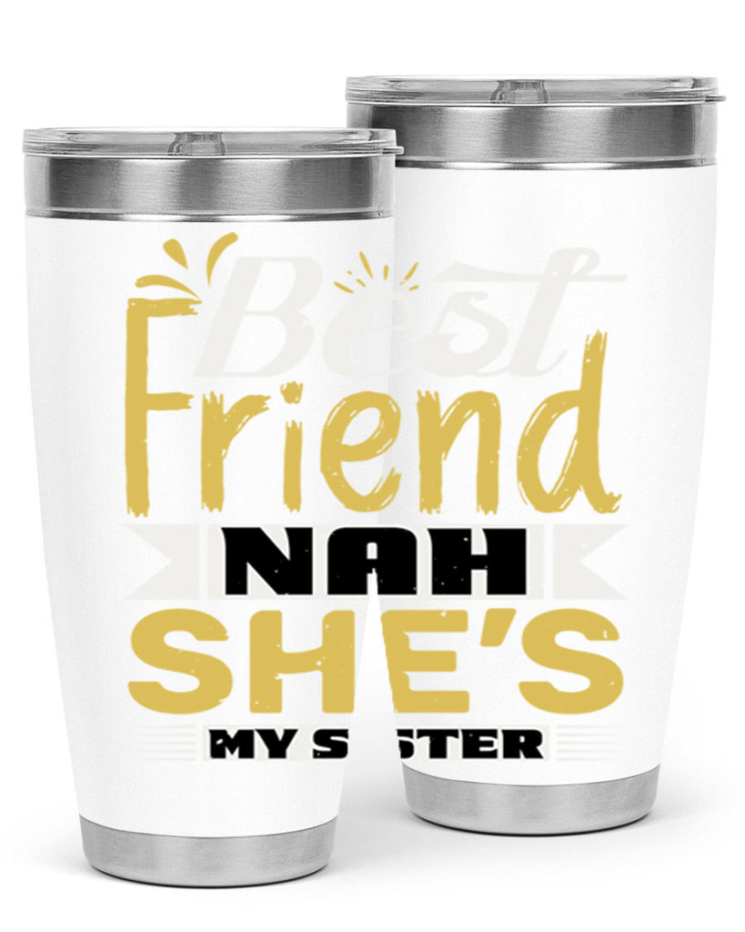 Best friend Nah She’s my sister Style 11#- Best Friend- Tumbler