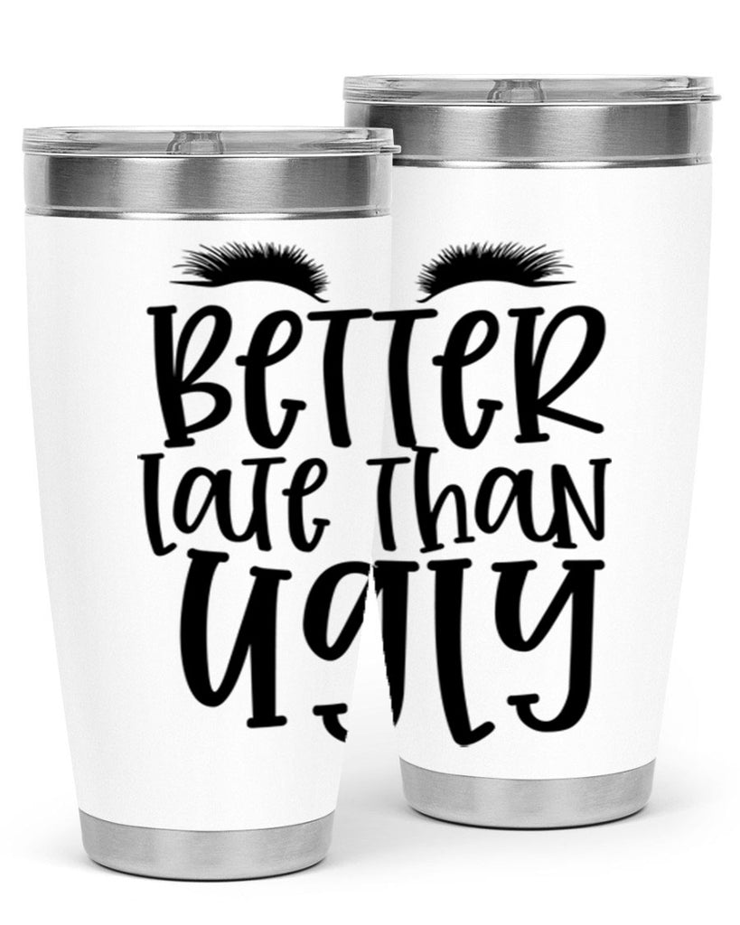 Better late than ugly design Style 249#- make up- Tumbler