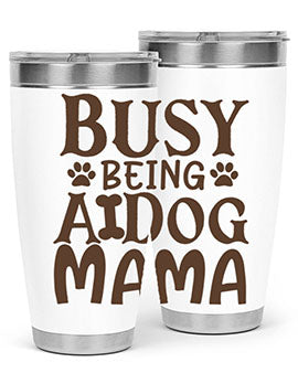 Busy Being A Dog Mama Style 124#- dog- Tumbler