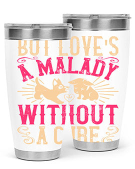 But loves a malady without a cure Style 6#- dog- Tumbler