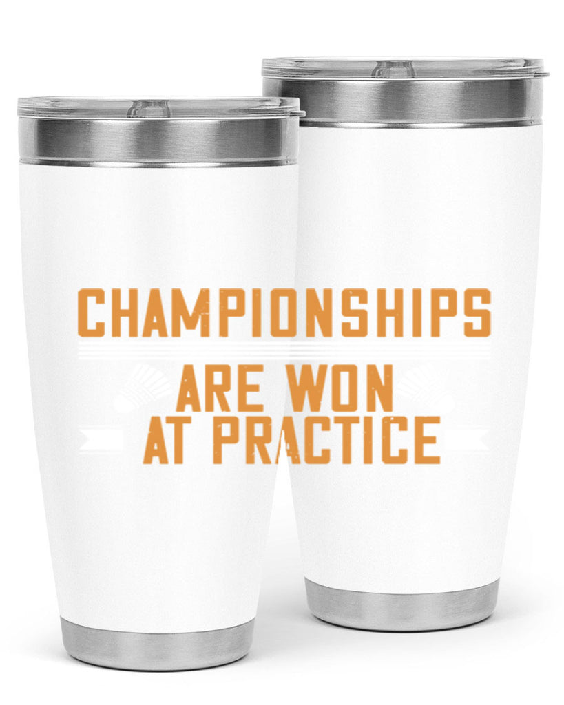 Championships are won at practice 2302#- badminton- Tumbler