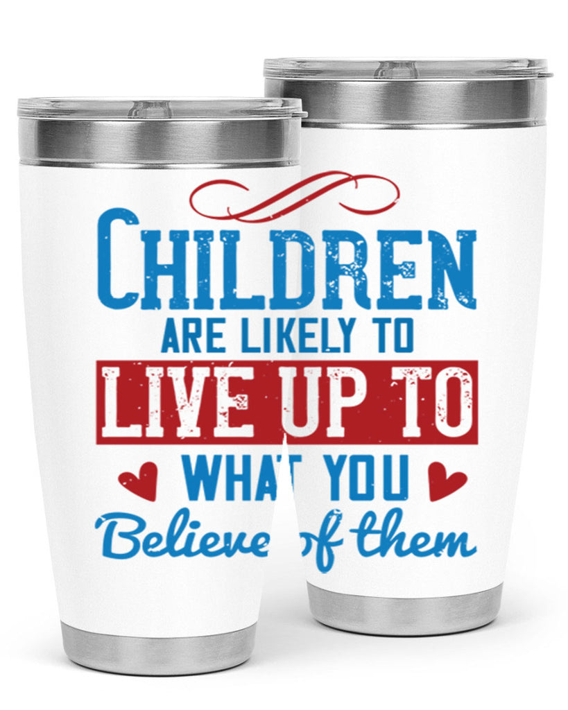 Children are likely to live up to what you believe of them Style 50#- baby- Tumbler