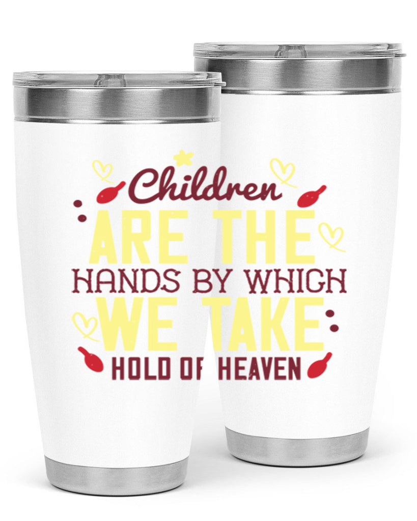 Children are the hands by which we take hold of heaven Style 44#- baby- Tumbler
