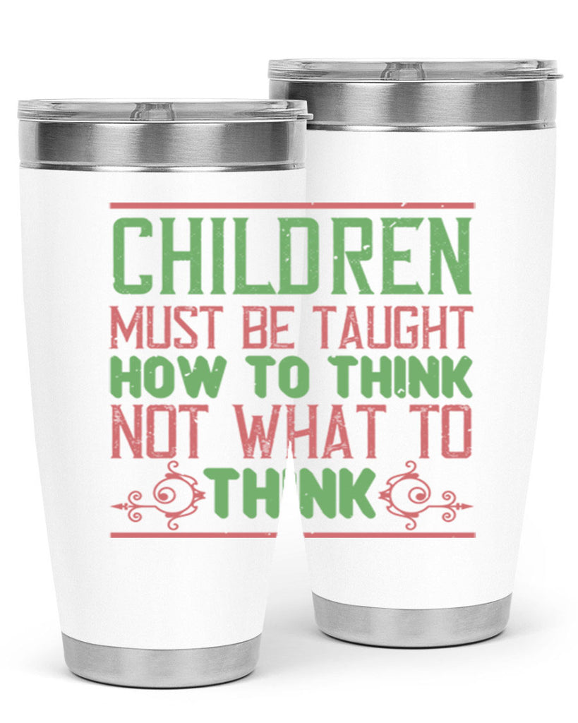 Children must be taught how to think not what to think Style 45#- baby- Tumbler