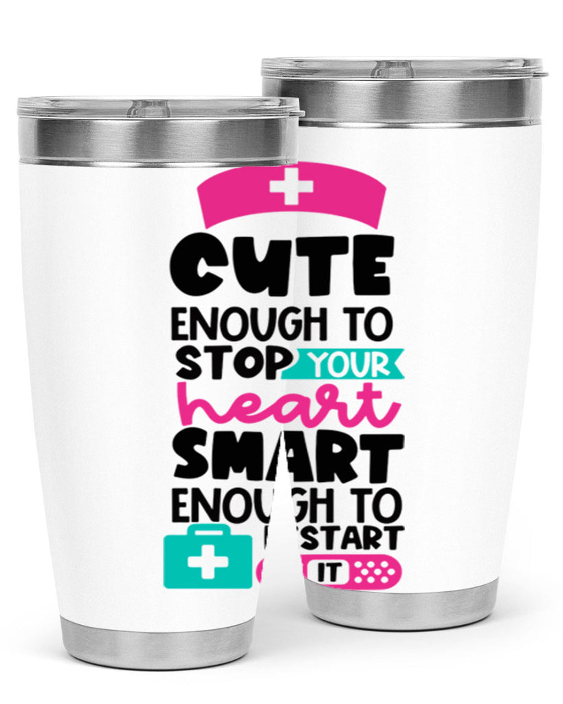 Cute Enough To Stop Your Heart Smart Enough To Restart It Style Style 203#- nurse- tumbler