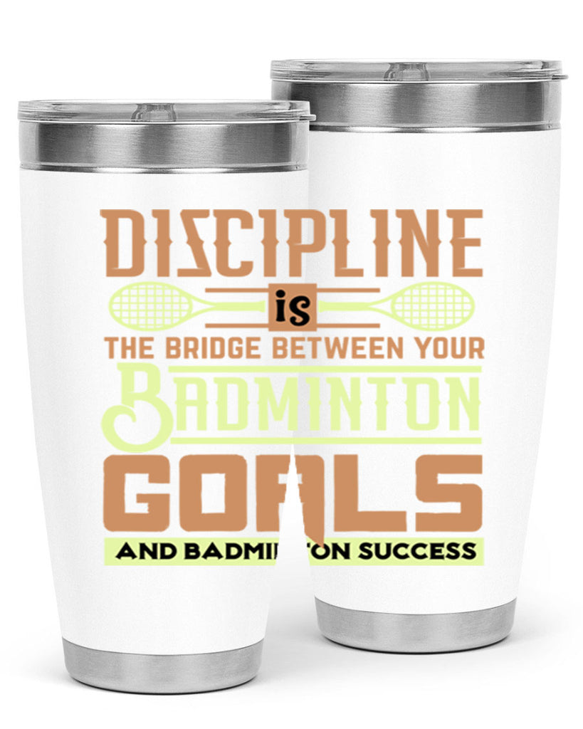 DISCIPLINE is the bridge between your Badminton Goals 1332#- badminton- Tumbler