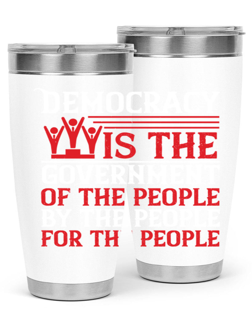 Democracy is the government of the people by the people for the people Style 88#- Fourt Of July- Tumbler