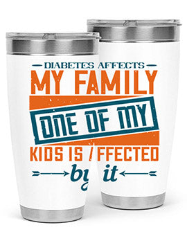 Diabetes affects my family One of my kids is affected by it Style 4#- diabetes- Tumbler