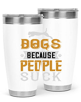 Dogs Because People Suck Style 217#- dog- Tumbler
