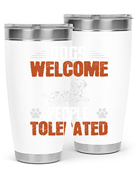 Dogs Welcome People Tolerated Style 207#- dog- Tumbler