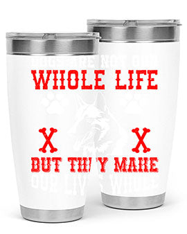 Dogs are not our whole life but they make our lives whole Style 45#- dog- Tumbler