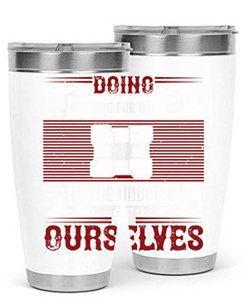 Doing nothing for others is the undoing of ourselves Style 26#- volunteer- Tumbler