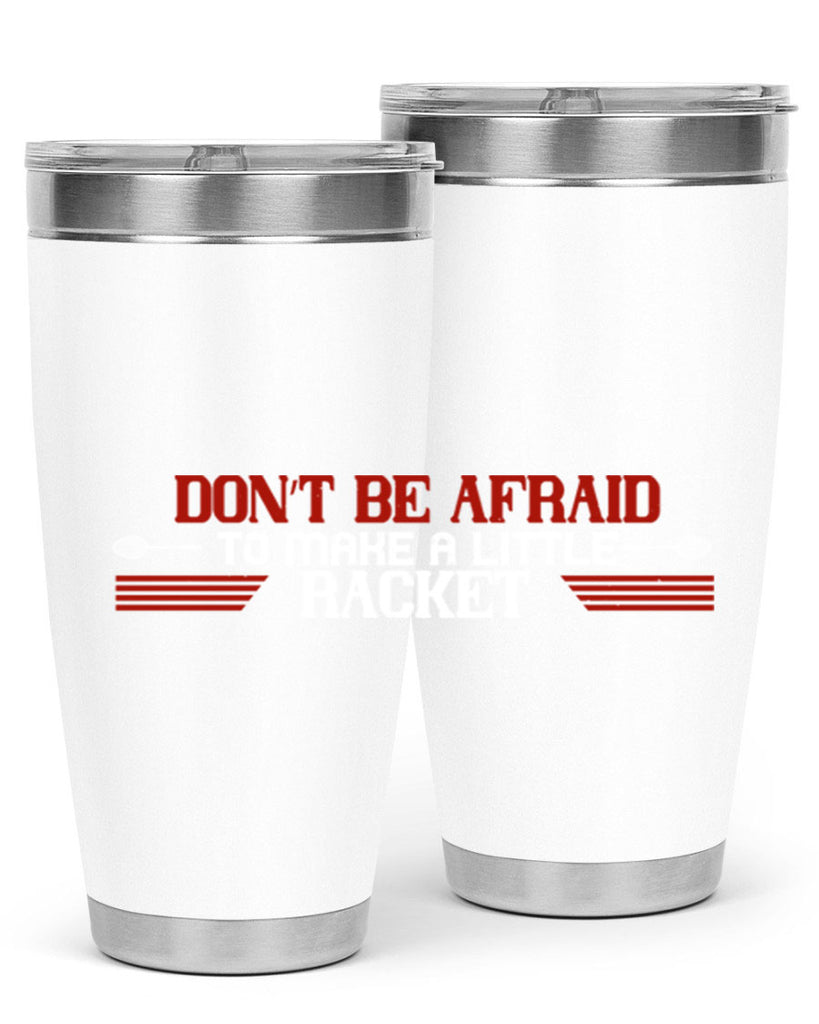 Don’t be afraid to make a little racket 2292#- badminton- Tumbler