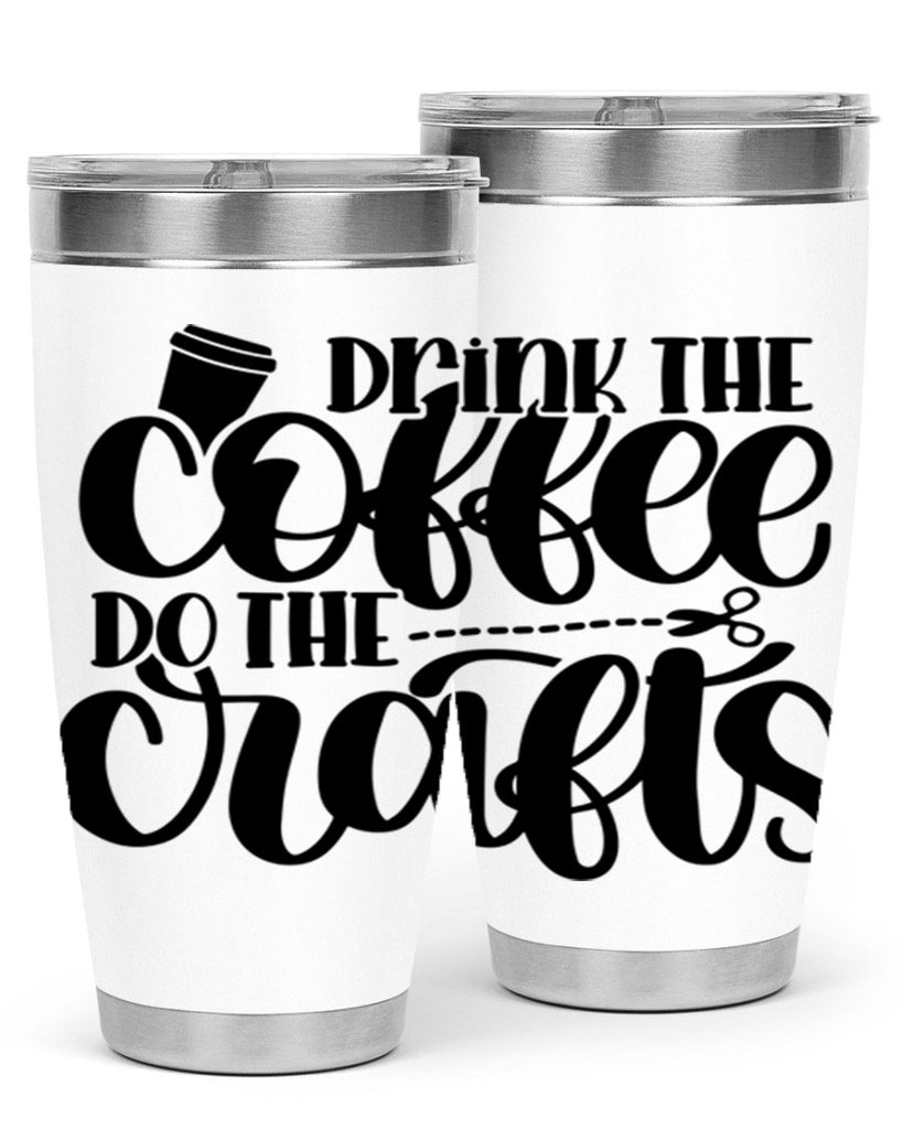 Drink The Coffee Do The Crafts 30#- crafting- Tumbler