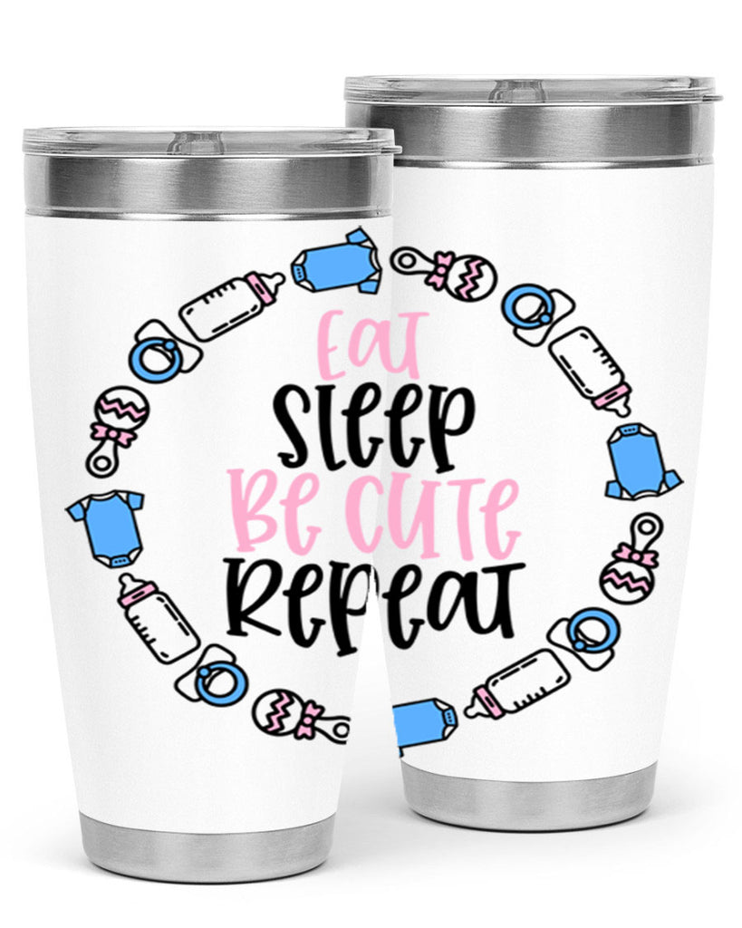 Eat Sleep Be Cute Repeat Style 98#- baby- tumbler